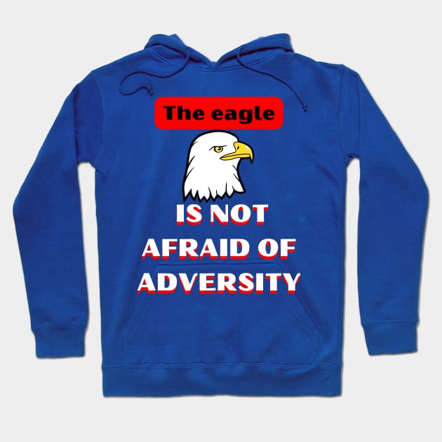 Eagle Is Not Afraid Of Adversity Hoodie by Megaluxe 